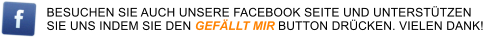 BESUCHEN SIE AUCH UNSERE FACEBOOK SEITE UND UNTERSTTZEN  SIE UNS INDEM SIE DEN GEFLLT MIR BUTTON DRCKEN. VIELEN DANK!